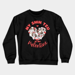 My shih tzu is my valentine a cute valentine day gift for dog lovers Crewneck Sweatshirt